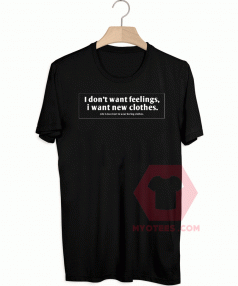 I Don’t Want Feelings, I Want New Clothes Unisex T Shirt