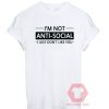 I'm Not Anti Social Unisex T Shirt