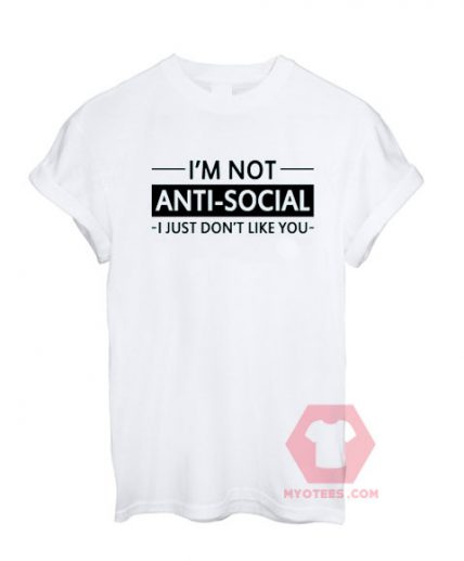 I'm Not Anti Social Unisex T Shirt