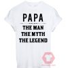 PAPA The Man The Myth The Legend Unisex T Shirt