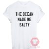 The Ocean Made Me Salty Unisex T Shirt