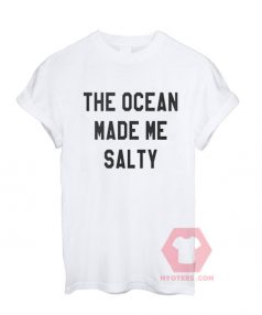 The Ocean Made Me Salty Unisex T Shirt