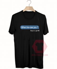 When Ima See You Unisex T Shirt