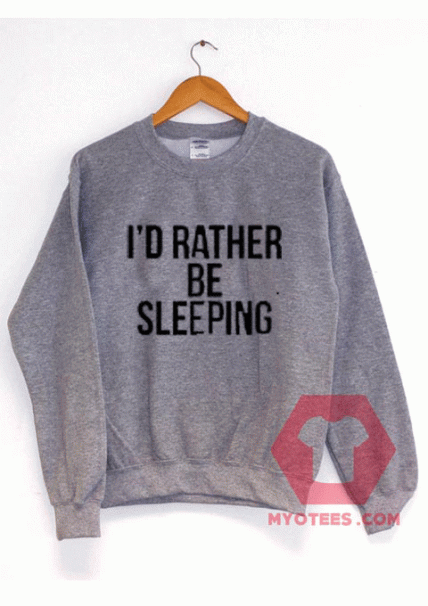 I'd Rather Be Sleeping Unisex Sweatshirt