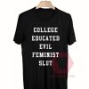 College Educated Evil Feminist Slut Unisex T-Shirt