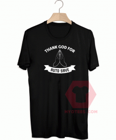 Thank God For Auto Save T Shirt Unisex