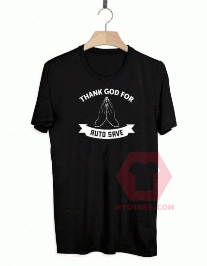 Thank God For Auto Save T Shirt Unisex