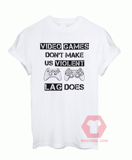 Video Games Don't make Us Violent LAG DOES T-Shirt