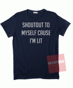 Shoutout to Myself cause I'm Lit Unisex T Shirt