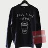 Cheap Sweatshirt First I Need Coffee Unisex on Sale