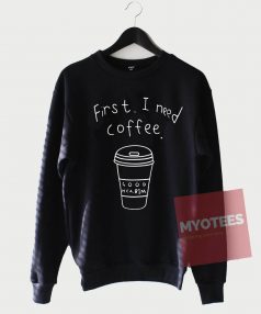 Cheap Sweatshirt First I Need Coffee Unisex on Sale