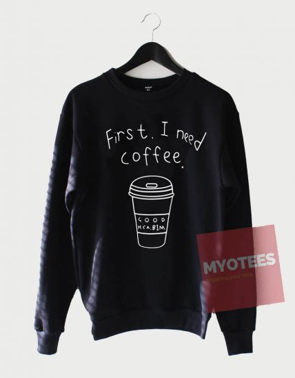 Cheap Sweatshirt First I Need Coffee Unisex on Sale