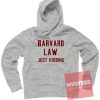 New Hoodie Harvard Law Just Kidding Unisex on Sale