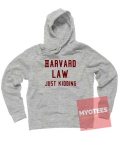 New Hoodie Harvard Law Just Kidding Unisex on Sale