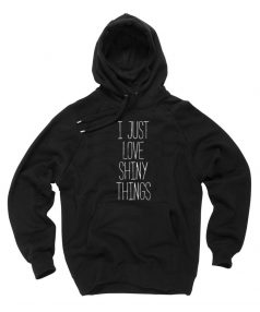 New Hoodie I Just Love Shiny Things Unisex on Sale