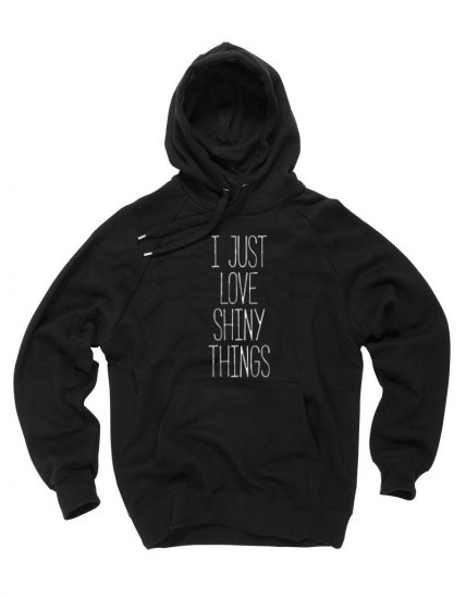 New Hoodie I Just Love Shiny Things Unisex on Sale