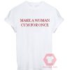 Best T shirt Make A Woman Cum For Once Unisex on Sale