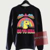 Cheap Sweatshirt Unicorn Go to Hell Unisex on Sale