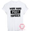 Best T shirt Work Hard Pray Harder Unisex on Sale