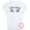 Best T shirt Stay Dead Unisex on Sale