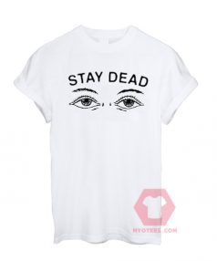 Best T shirt Stay Dead Unisex on Sale