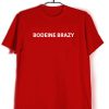 Custom Tees Bodeine Brazy Unisex on Sale