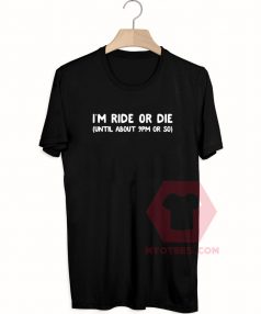 Best T shirts I'm Ride Or Die Unisex on Sale