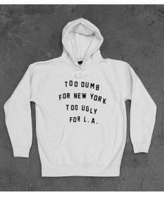 New Hoodie Too Dumb For New York Too Ugly For LA Unisex on Sale