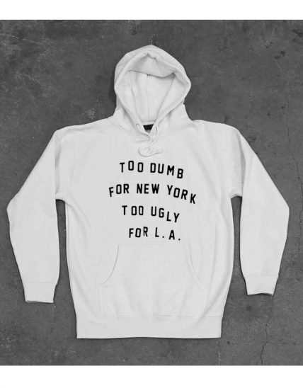 New Hoodie Too Dumb For New York Too Ugly For LA Unisex on Sale