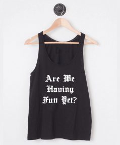 Buy Tank Top Are We Having Fun Yet Unisex on Sale