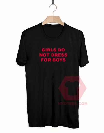 Custom Tees Girls Do Not Dress For Boys Unisex on Sale