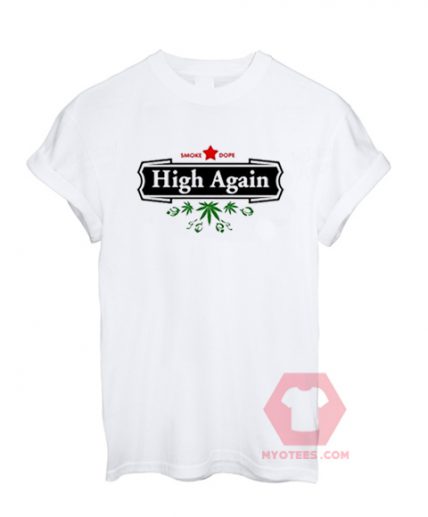 Custom Tees High Again Weed Smoking Beer Unisex on Sale