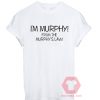 Custom Tees I'm Murphy From The Murphy's Law Unisex on Sale