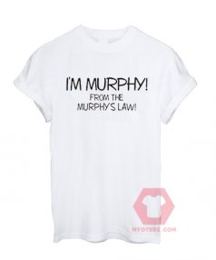 Custom Tees I'm Murphy From The Murphy's Law Unisex on Sale