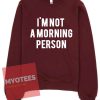 Cheap Sweatshirt I'm Not Morning Person Unisex on Sale