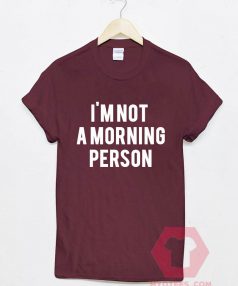 Custom Tees I'm Not Morning Person Unisex on Sale