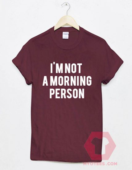 Custom Tees I'm Not Morning Person Unisex on Sale