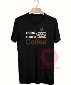 Custom Tees Need More Coffee Unisex on Sale