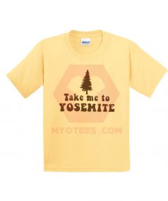 Custom Tees Take Me To Yosemite Unisex on Sale