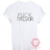 Custom Tees Fuck Trevor Unisex On Sale