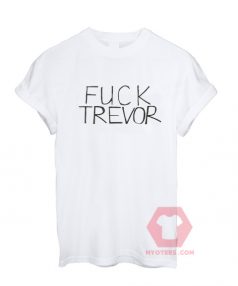 Custom Tees Fuck Trevor Unisex On Sale