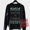 Funny Winter is Coming Ugly Christmas Sweatshirts