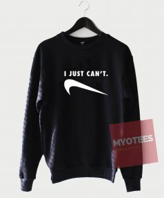 Funny I Just Can't Sweatshirt