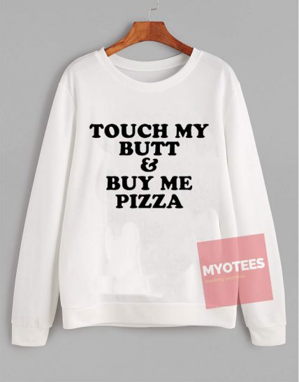 Cheap Sweatshirt Touch My Butt & Buy Me Pizza Unisex on Sale