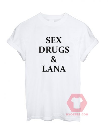 Custom Tees Sex Drugs & Lana Unisex On Sale