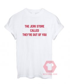 Custom Tees The Jerk Store Called They're Out Unisex On Sale