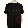 Custom Tees Too Rad To Be Sad Unisex On Sale