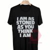 Custom Tees I am As Stoned Unisex On Sale