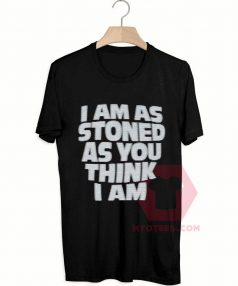 Custom Tees I am As Stoned Unisex On Sale