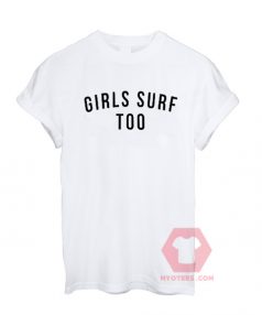 Custom Tees Girls Surf Too Unisex On Sale